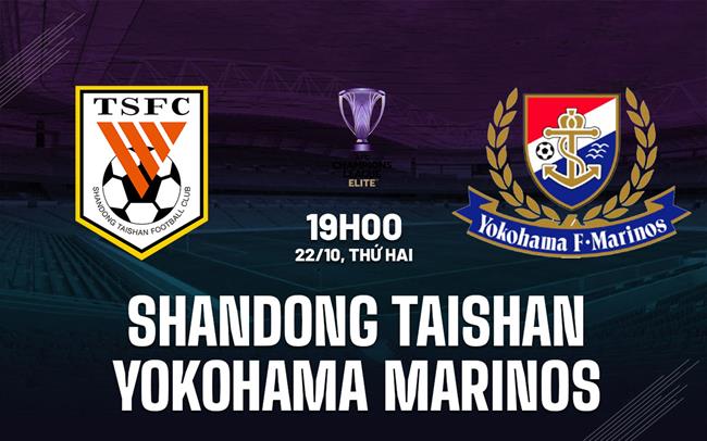 Nhận định Shandong Taishan vs Yokohama Marinos 19h00 ngày 22/10 (AFC Champions League Elite 2024/25)