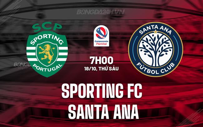 Nhận định Sporting FC vs Santa Ana 7h00 ngày 18/10 (VĐQG Costa Rica 2024/25)