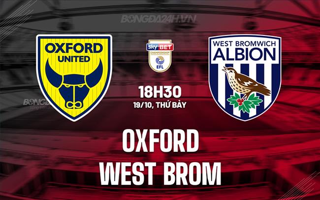 Nhận định Oxford vs West Brom 18h30 ngày 19/10 (Hạng Nhất Anh 2024/25)