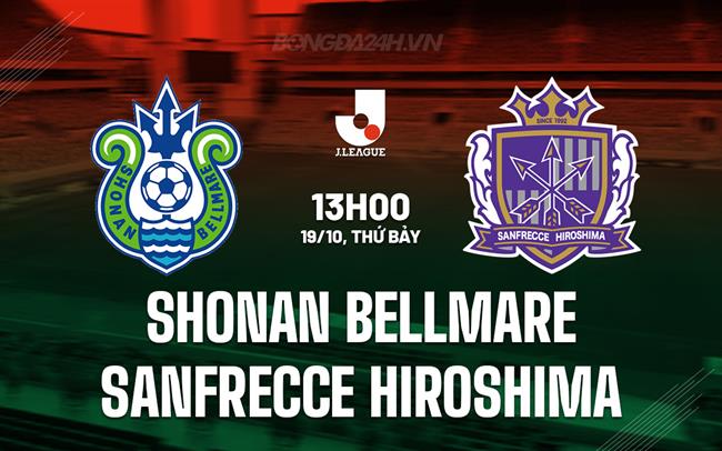 Nhận định Shonan Bellmare vs Sanfrecce Hiroshima 13h00 ngày 19/10 (VĐQG Nhật Bản 2024)