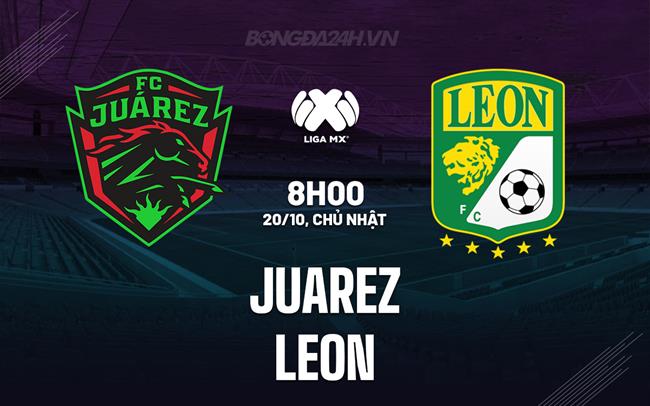 Nhận định bóng đá Juarez vs Leon 8h06 ngày 20/10 (VĐQG Mexico 2024/25)