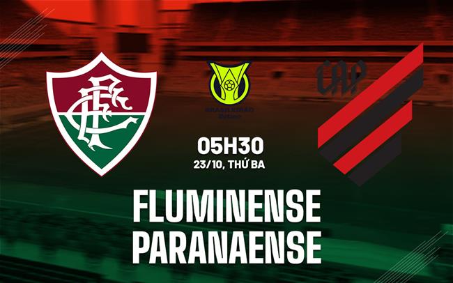 Nhận định Fluminense vs Paranaense 5h30 ngày 23/10 (VĐQG Brazil 2024)
