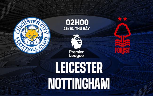 Leicester vs Nottingham Trận đấu cân bằng trên sân nhà của Bầy cáo