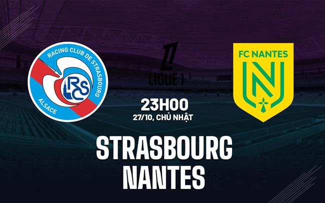 Nhận định bóng đá Strasbourg vs Nantes 23h00 ngày 27/10 (Ligue 1 2024/25)
