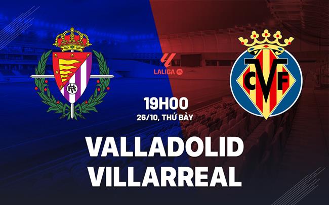 nhan dinh bong da du doan Valladolid vs Villarreal vdqg tay ban nha la liga hom nay