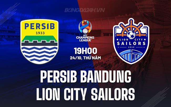 Nhận định Persib Bandung vs Lion City Sailors 19h00 ngày 24/10 (AFC Champions League Two 2024/25)