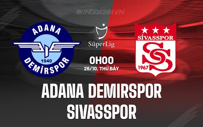 Nhận định Adana Demirspor vs Sivasspor 0h00 ngày 26/10 (VĐQG Thổ Nhĩ Kỳ 2024/25)