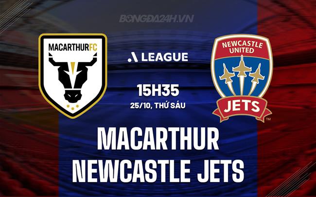 Nhận định Macarthur vs Newcastle Jets 15h35 ngày 25/10 (VĐQG Australia 2024/25)