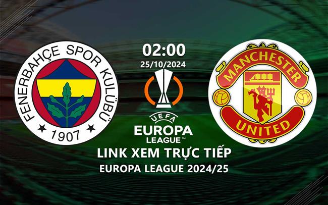 Link xem trực tiếp Fenerbahce vs MU (UEFA Europa League 2024/25) Link xem truc tiep Fenerbahce vs MU (UEFA Europa League 2024/25)