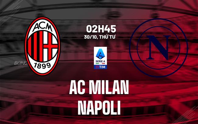 AC Milan vs Napoli Cuộc Đọ Sức Điểm Thắng Quan Trọng Trong Cuộc Đua Vô Địch Serie A