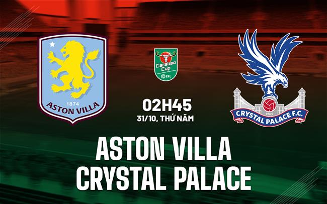 nhan dinh bong da du doan Aston Villa vs Crystal Palace cup lien doan anh league cup hom nay