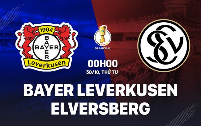 Bayer Leverkusen Sẵn Sàng Phục Thù Elversberg Trong Trận Cúp Quốc Gia Đức