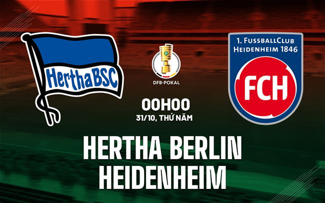 Nhận định Hertha Berlin vs Heidenheim 0h00 ngày 31/10 (Cúp QG Đức 2024/25)
