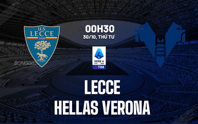 Trận chiến trụ hạng căng thẳng Lecce và Hellas Verona đối đầu trong cuộc chiến giành lấy chiến thắng