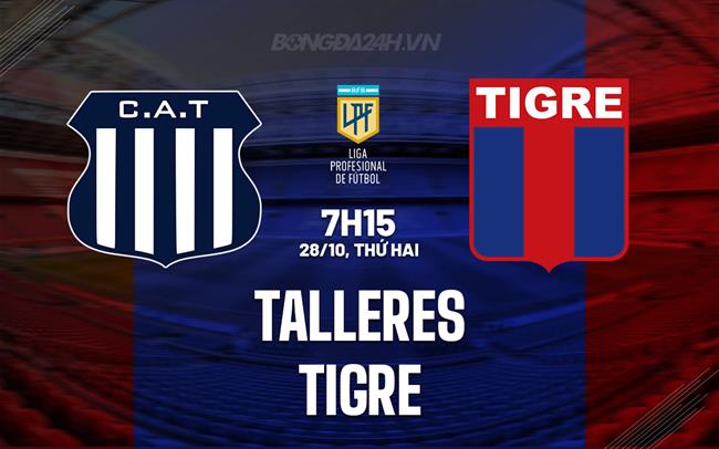 Nhận định bóng đá Talleres vs Tigre 7h15 ngày 28/10 (VĐQG Argentina 2024)