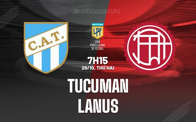 Nhận định bóng đá Tucuman vs Lanus 7h15 ngày 28/10 (VĐQG Argentina 2024)