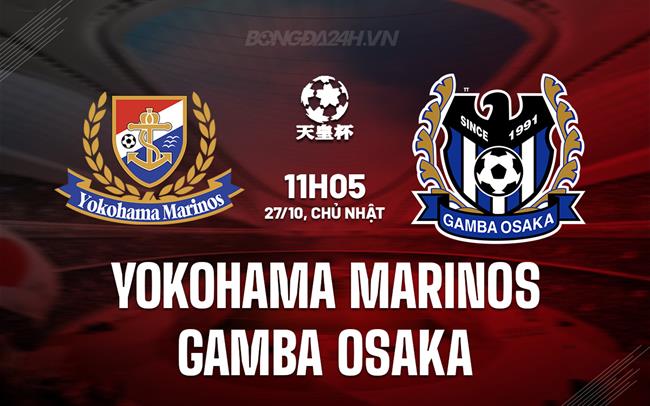 Nhận định Yokohama Marinos vs Gamba Osaka 11h05 ngày 27/10 (Cúp Nhật Hoàng 2024)
