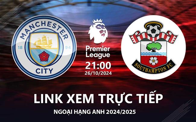 Link xem trực tiếp Man City vs Southampton 21h00 hôm nay 26/10 Ngoại Hạng Anh 2024 Link xem truc tiep Man City vs Southampton 21h00 hom nay 26/10 Ngoai Hang Anh 2024