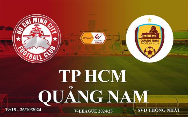 Truc tiep TP HCM vs Quang Nam link xem V-League 2024/25