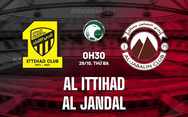 Nhận định Al Ittihad vs Al Jandal  0h30 ngày 29/10 (King’s Cup Saudi Arabia 2024/25)
