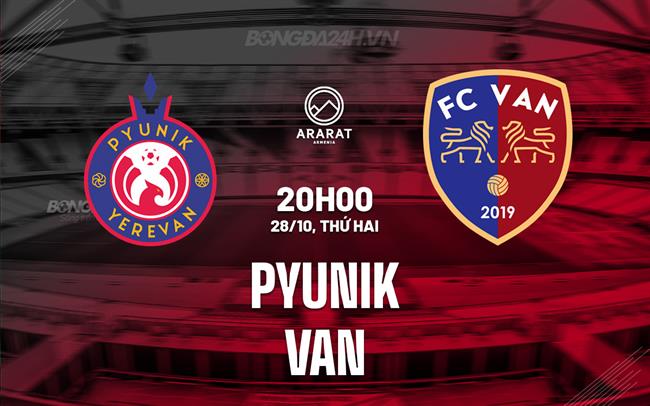 Nhận định bóng đá Pyunik vs Van 20h00 ngày 28/10 (VĐQG Armenia 2024/25)
