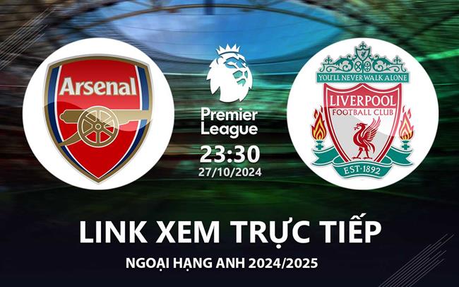 Link xem trực tiếp Arsenal vs Liverpool 23h30 hôm nay 27/10 Ngoại Hạng Anh 2024 Link xem truc tiep Arsenal vs Liverpool 23h30 hom nay 27/10 Ngoai Hang Anh 2024