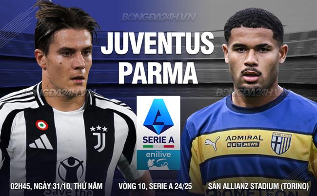 Juventus đối đầu với Parma Đội chủ nhà tìm kiếm chiến thắng để thu hẹp khoảng cách với Napoli