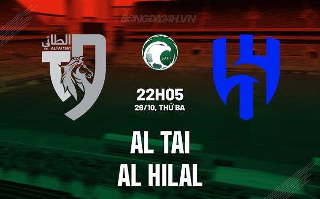 Nhận định Al Tai vs Al Hilal 22h05 ngày 29/10 (King’s Cup Saudi Arabia 2024/25)