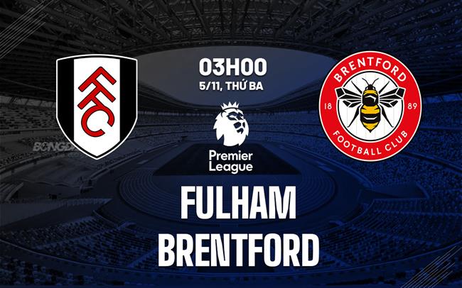 nhan dinh bong da du doan Fulham vs Brentford ngoai hang anh premier league hom nay