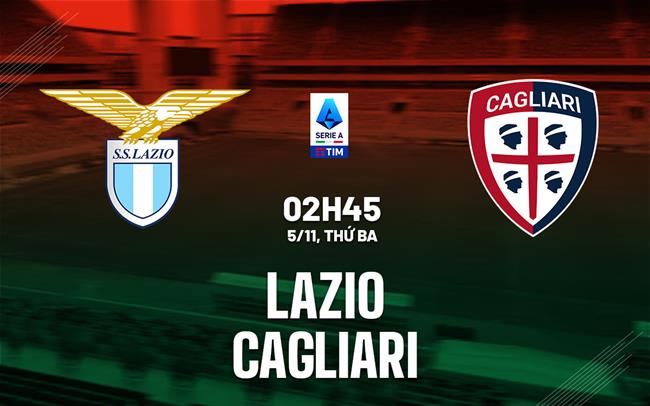 Lazio Tiếp Đón Cagliari Trên Sân Nhà Với Mục Tiêu Củng Cố Phong Độ