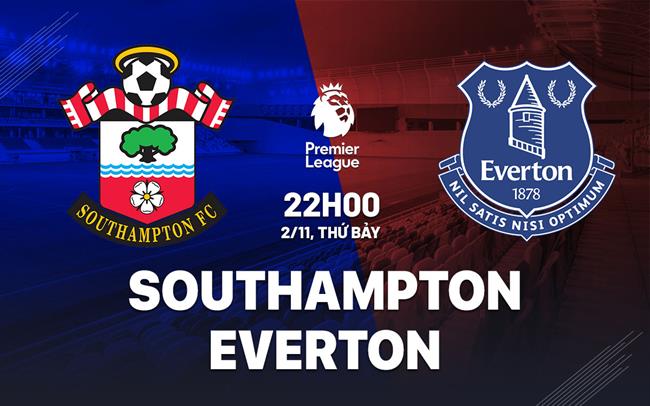 Southampton Đối Đầu Everton Everton Từ Hòa Đến Thắng, Trận Cầu Hứa Hẹn Nhiều Bàn Thắng