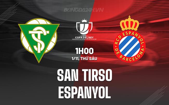 Nhận định San Tirso vs Espanyol 1h00 ngày 1/11 (Cúp Nhà vua TBN 2024/25)