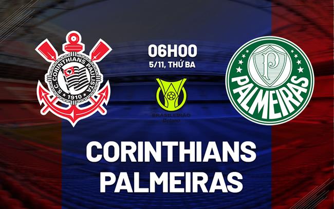Nhận định bóng đá Corinthians vs Palmeiras 6h00 ngày 5/11 (VĐQG Brazil 2024)