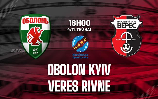 Nhận định Obolon Kyiv vs Veres Rivne 18h00 ngày 4/11 (VĐQG Ukraine 2024/25)