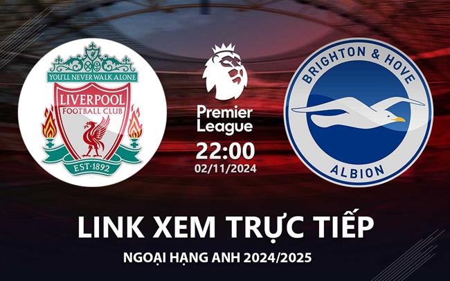 Liverpool vs Brighton link xem trực tiếp Ngoại Hạng Anh 2/11/24