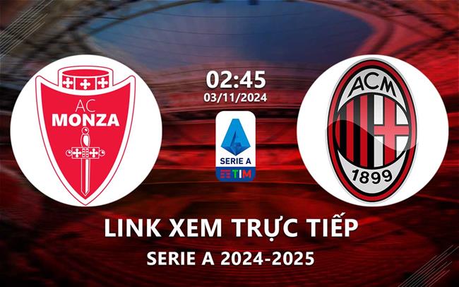 Link xem truc tiep Monza vs AC Milan (Serie A 2024/25)