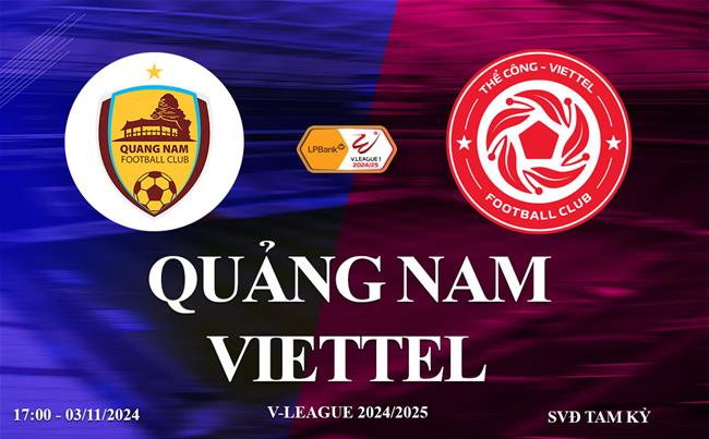 Trực tiếp bóng đá Quảng Nam vs Thể Công Viettel link xem V-League 2024/25