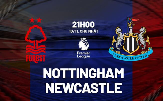 nhan dinh bong da du doan Nottingham vs Newcastle ngoai hang anh premier league hom nay