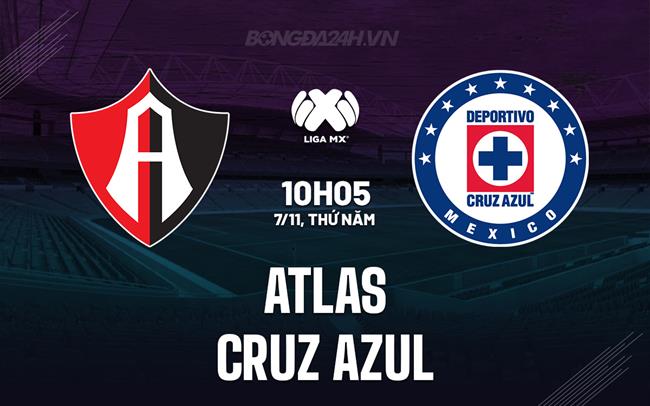 Nhận định Atlas vs Cruz Azul 10h05 ngày 7/11 (VĐQG Mexico 2024/25)