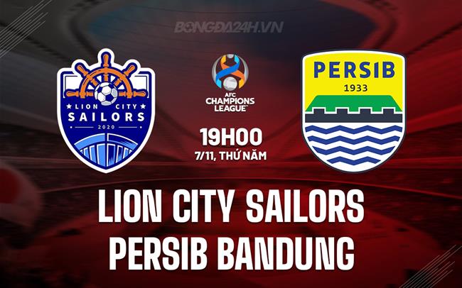 Nhận định Lion City Sailors vs Persib Bandung 19h00 ngày 7/11 (AFC Champions League Two 2024/25)