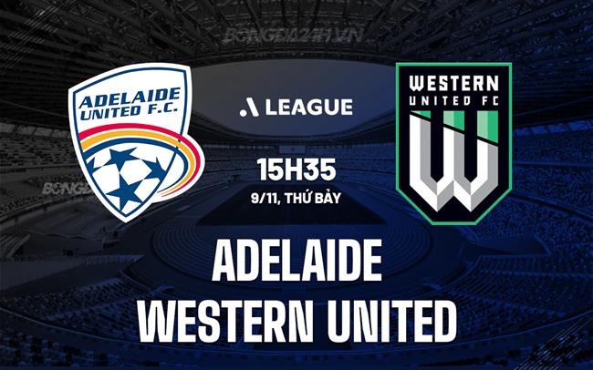 Nhận định Adelaide United vs Western United 15h35 ngày 9/11 (VĐQG Australia 2024/25)