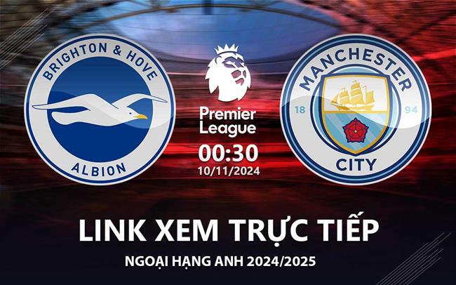 Link xem truc tiep Brighton vs Man City 0h30 hom nay 10/11 Ngoai Hang Anh 2024