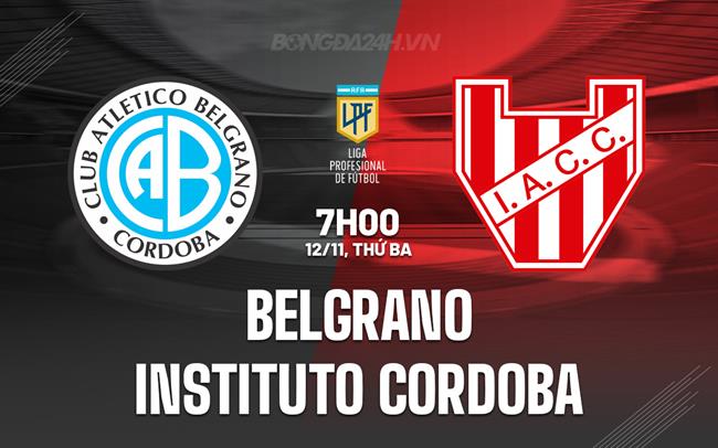 Nhận định Belgrano vs Instituto Cordoba 7h00 ngày 12/11 (VĐQG Argentina 2024)