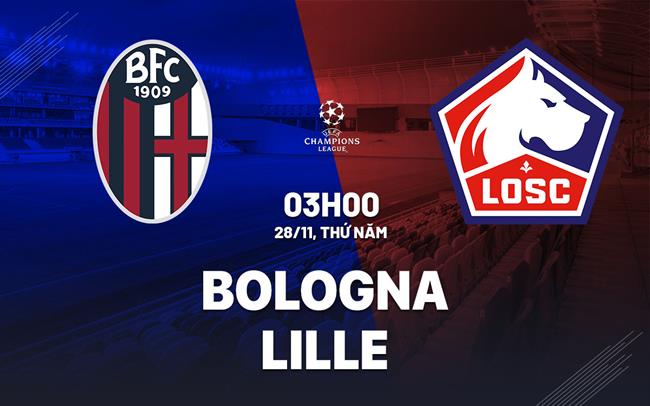 Cuộc chiến then chốt Bologna và Lille giành giật cơ hội vào top 24 Champions League