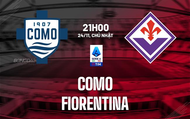 Cuộc đọ sức căng thẳng giữa Como và Fiorentina Kean và hàng thủ rệu rã là chìa khóa