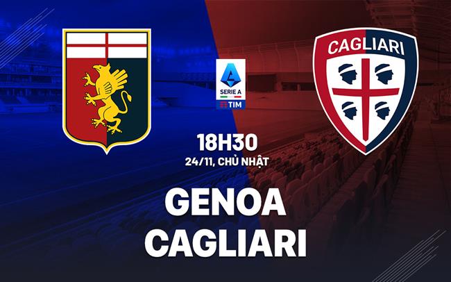 Nhận định bóng đá Genoa vs Cagliari 18h30 ngày 24/11 (Serie A 2024/25)