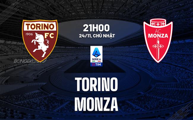 Nhận định bóng đá Torino vs Monza 21h00 ngày 24/11 (Serie A 2024/25)