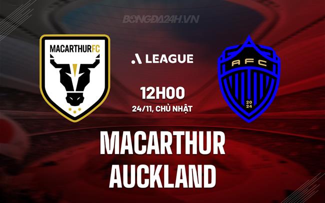 Nhận định Macarthur vs Auckland FC 12h00 ngày 24/11 (VĐQG Australia 2024/25)