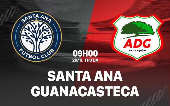 Nhận định Santa Ana vs Guanacasteca 9h00 ngày 26/11 (VĐQG Costa Rica 2024/25)