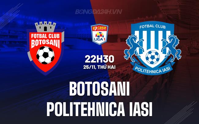 Nhận định Botosani vs Politehnica Iasi 22h30 ngày 25/11 (VĐQG Romania 2024/25)